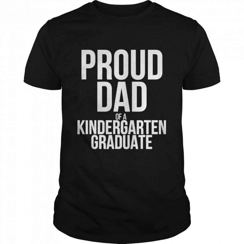 Proud Dad Of A Kindergarten Graduate T-Shirt