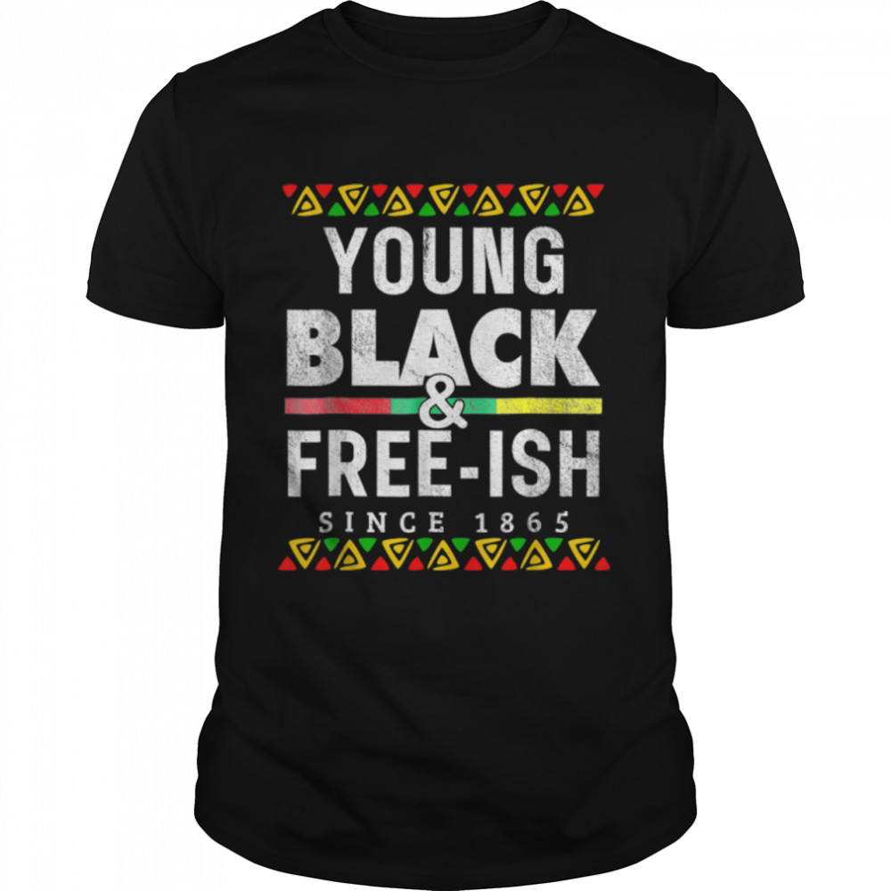 Young Black Free Ish 1865 Juneteenth History Africa For 2022 T-Shirt B09ZV1L51C