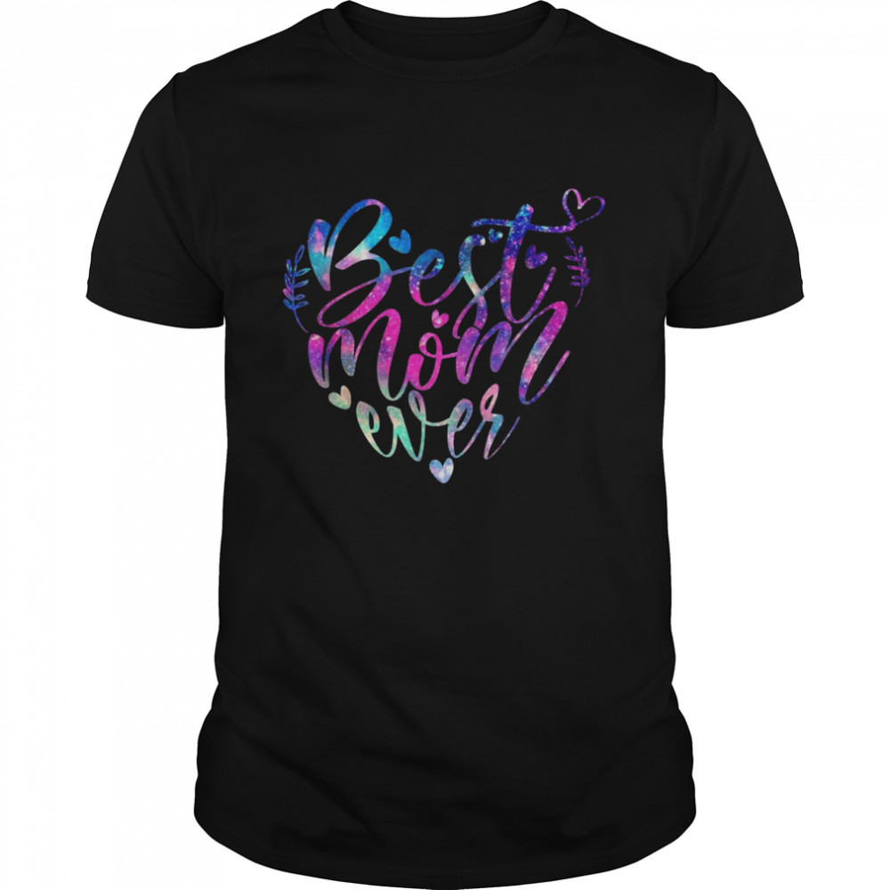 Best Mom Ever Galaxy Heart Mothers Day Shirt