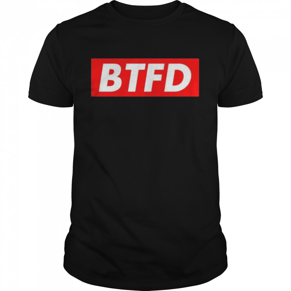 Btfd Shirt