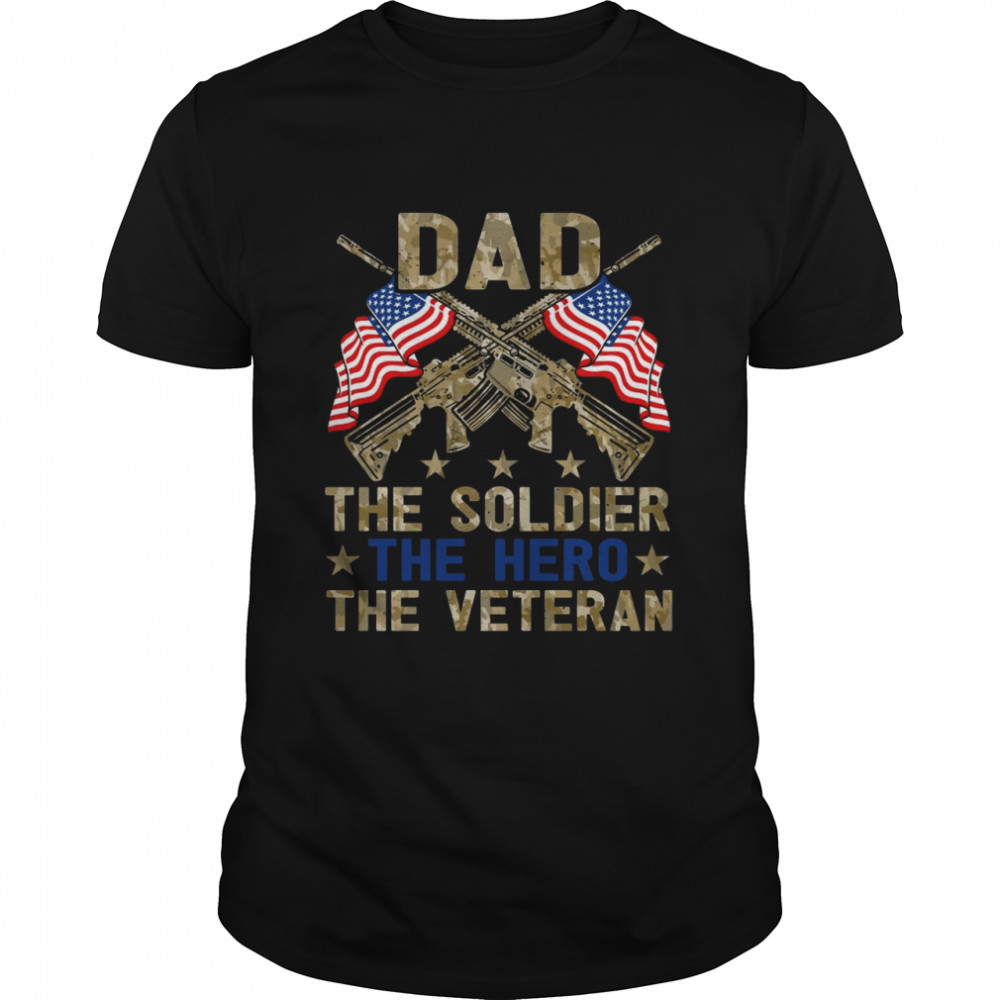 Dad The Soldier The Hero The Veteran Shirt