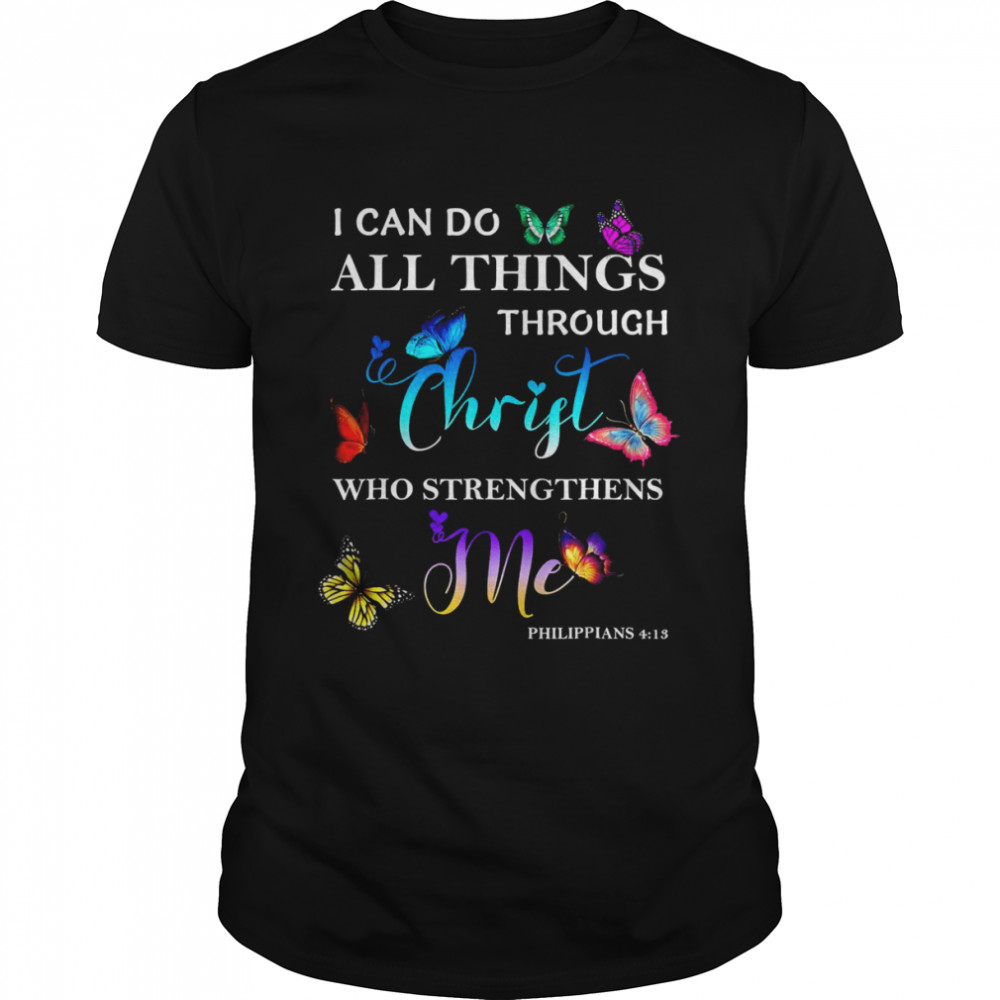 I Can Do All Things Through Christ Butterfly Art Religious Shirt