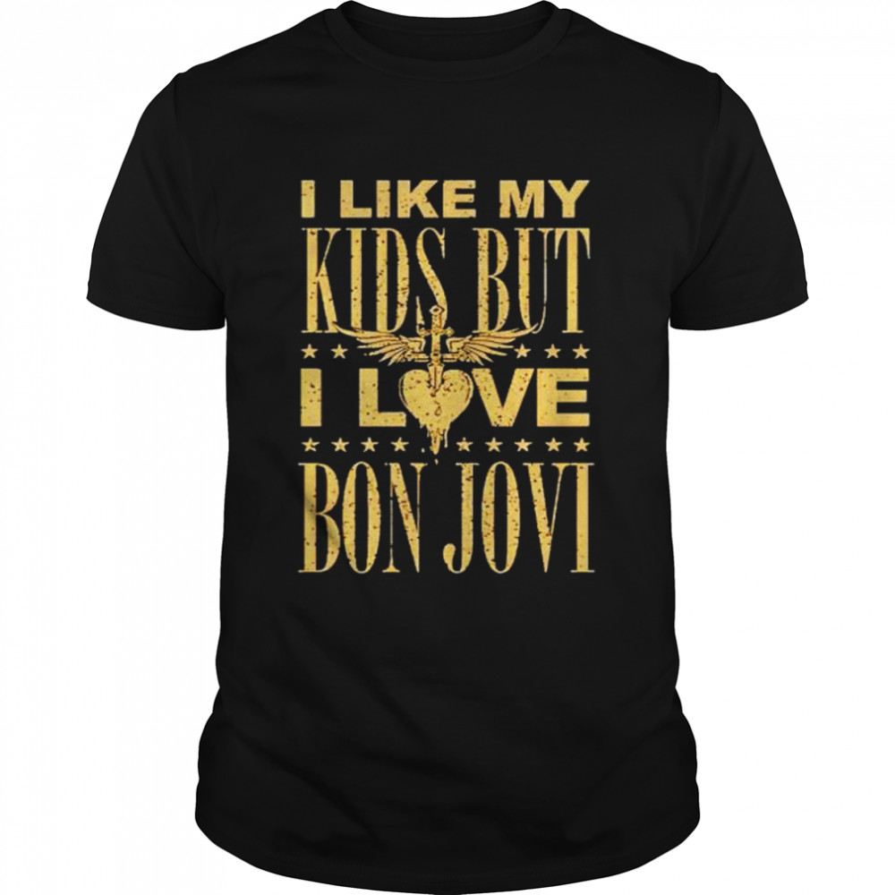I Like My Kids But I Love Bon Jovi Shirt