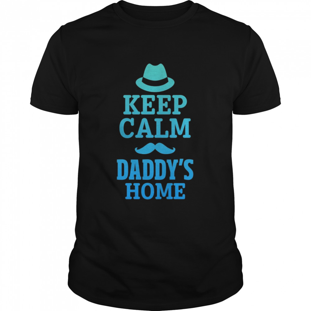 Keep calm daddy’s home shirt Classic Men's T-shirt