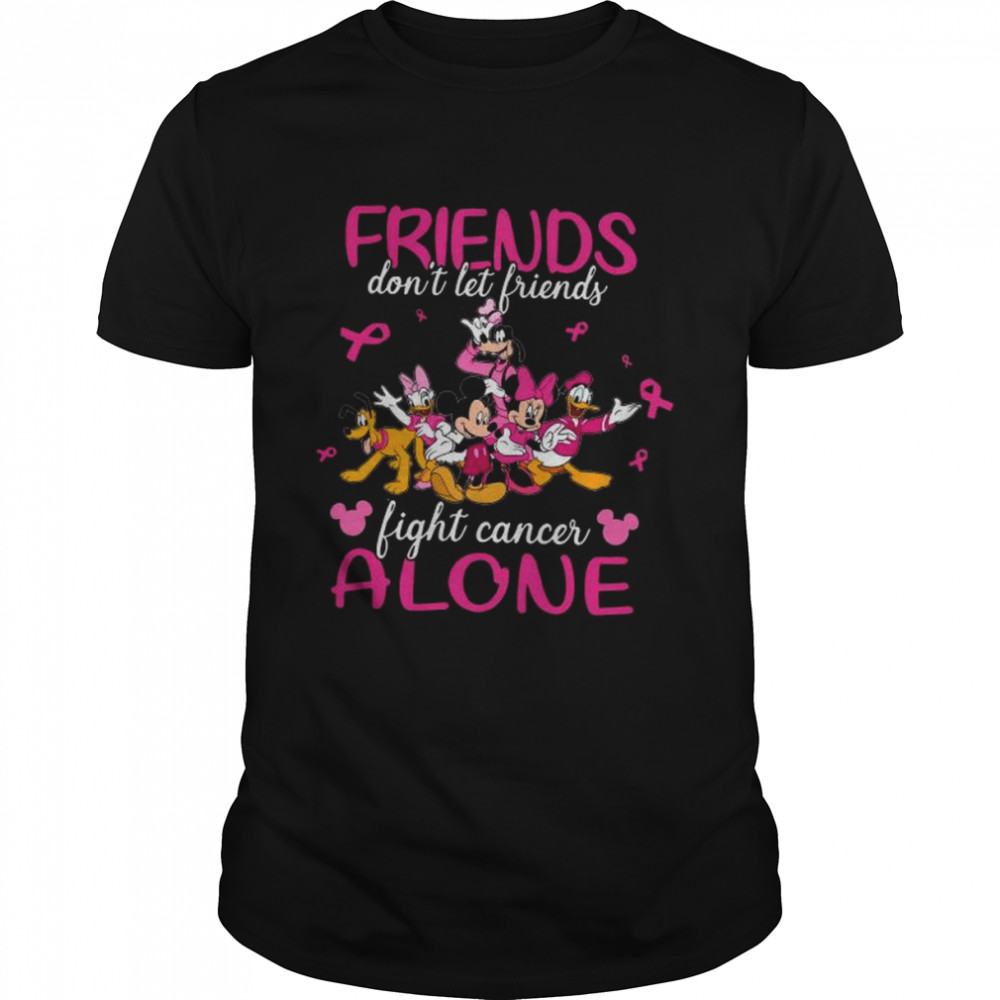 Mickey Mouse Friends don’t let friends fight cancer alone shirt