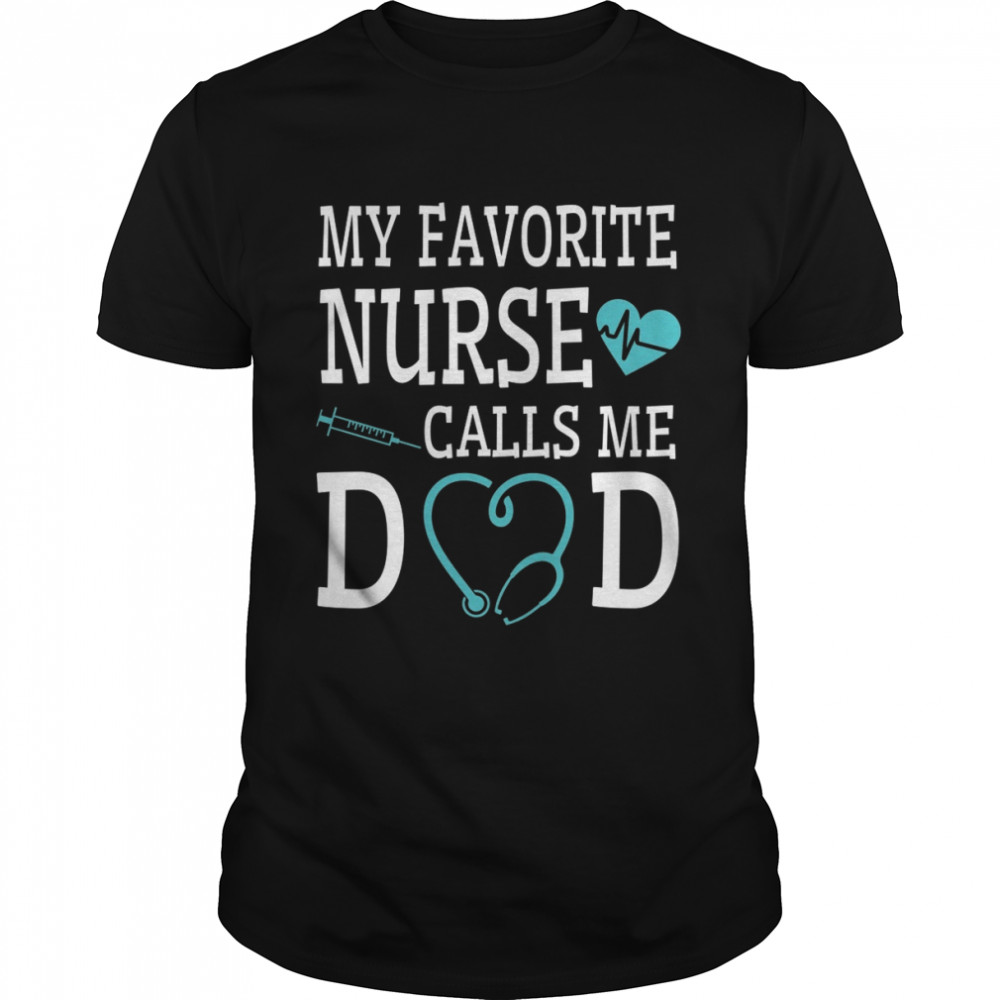 My Favorite Nurse Calls Me Dad Shirt