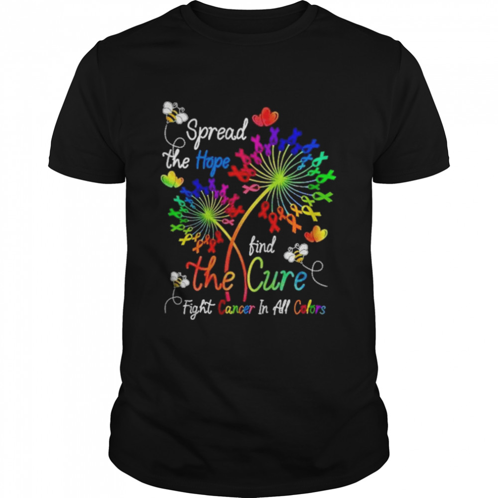 Spread The Hope Find The Cure Fight Cancers In All Colors Shirt
