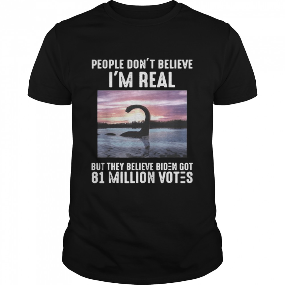 They believe Biden got 81 million votes shirt