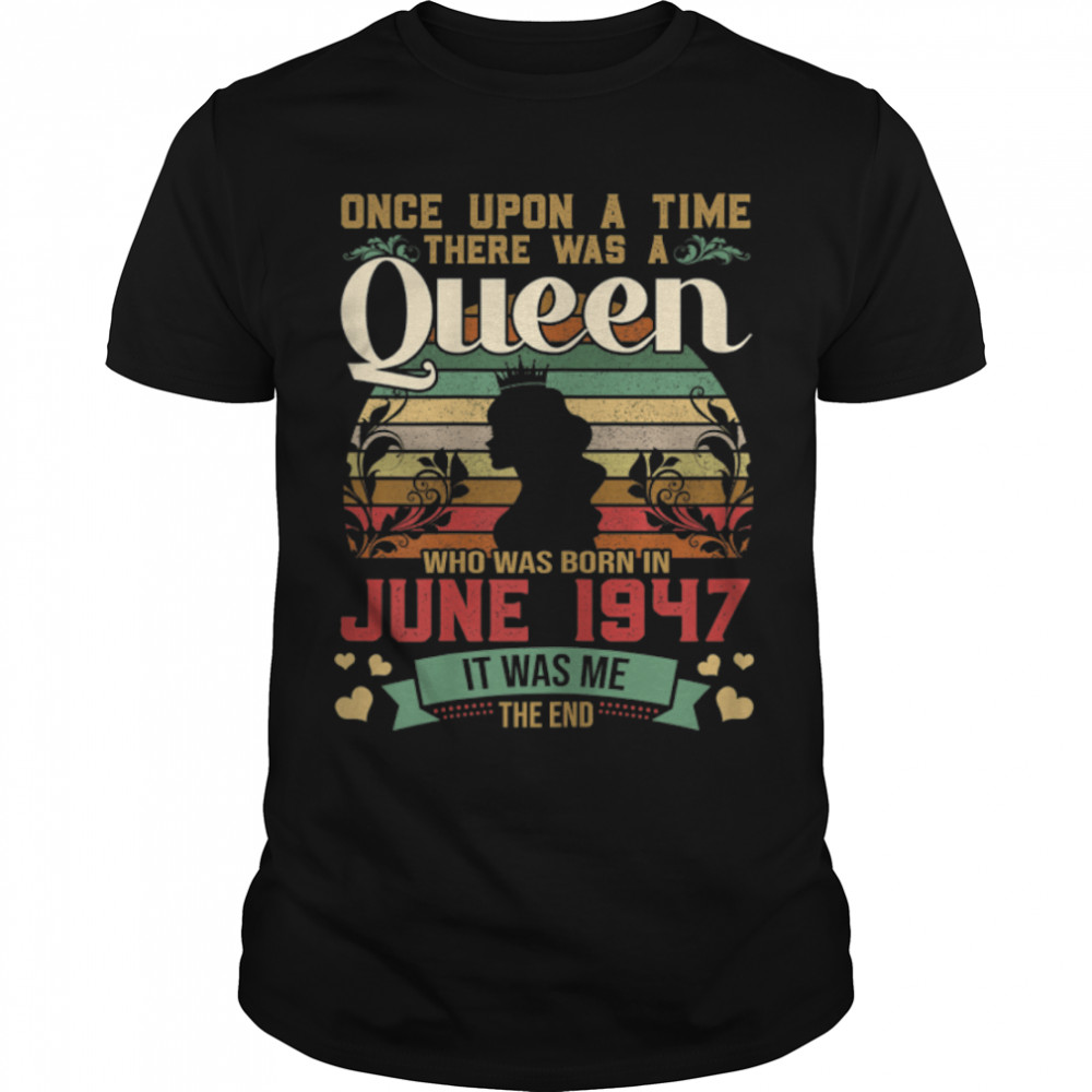 75 Years Old Girls 75th Birthday Queen June 1947 T-Shirt B0B14ZWMMV