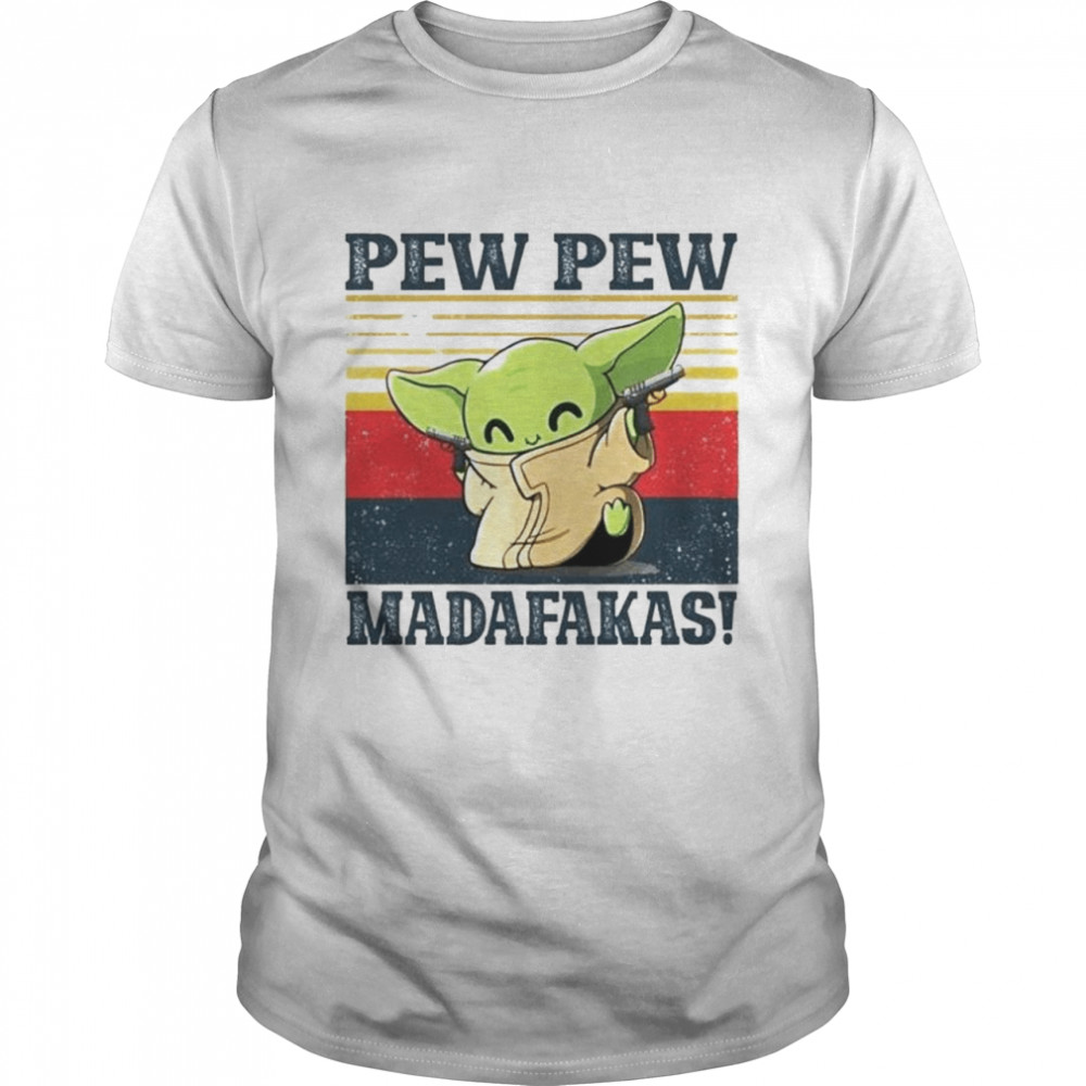 baby Yoda Pew Pew Madafakas shirt