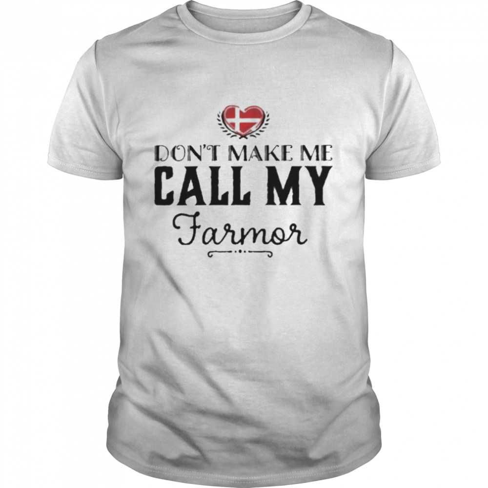 Don’t Make Me Call My Farmor Shirt