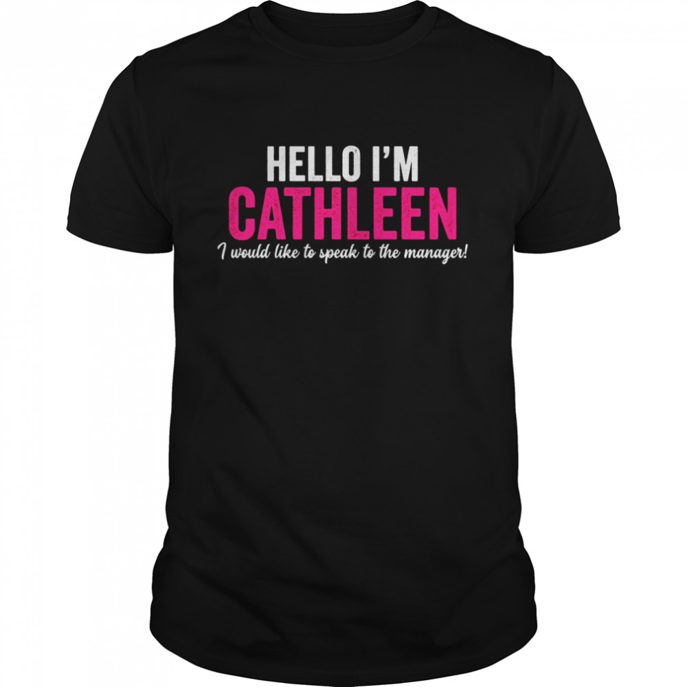Hello I’m Cathleen, Ich Würde Gerne Mit Dem Manager Sprechen Shirt