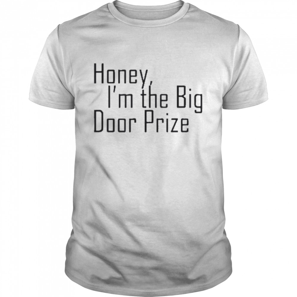 Honey I’m The Big Door Prize Shirt