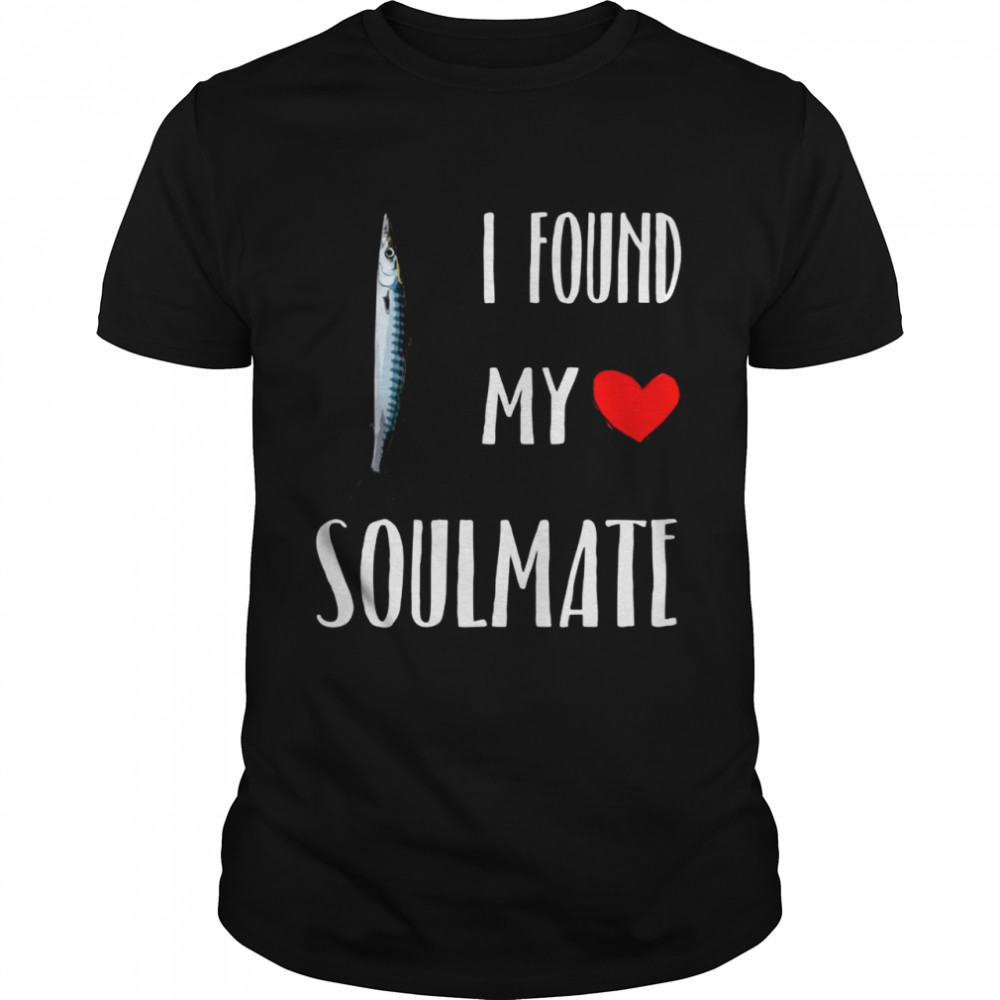 I Found My Soulmate Barracuda Fish Best Friend Shirt