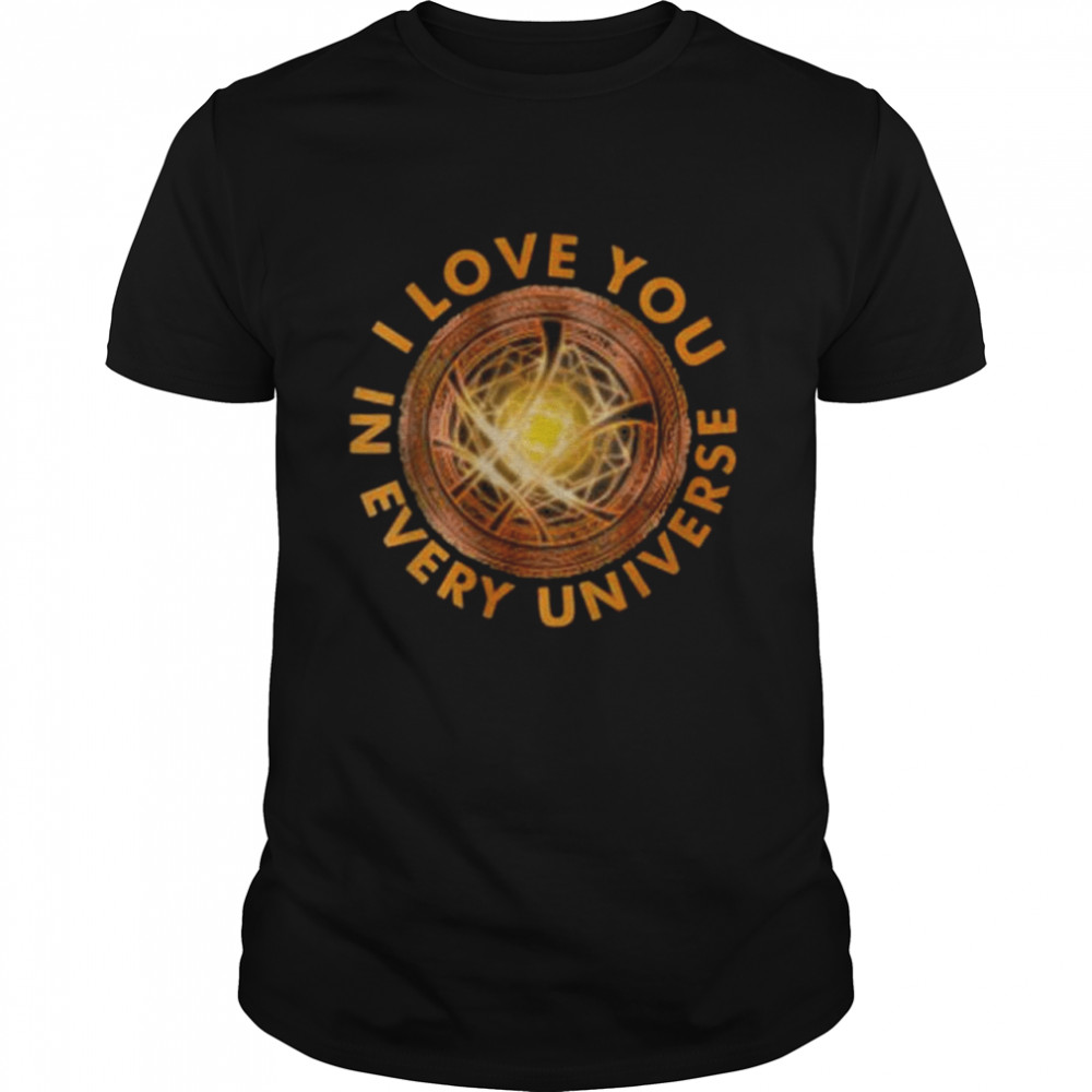 I love you in every universe shirt