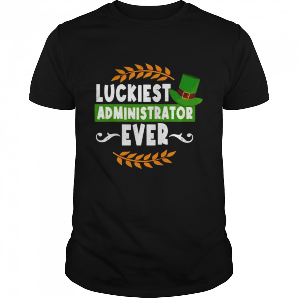 Luckiest Administrator Ever Shirt