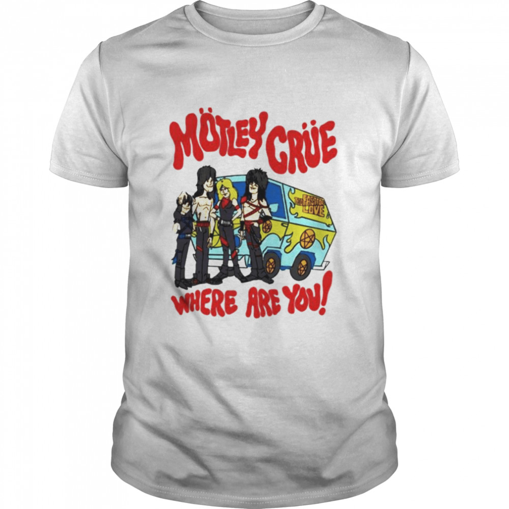Motley Crue too fast for love where are you shirt
