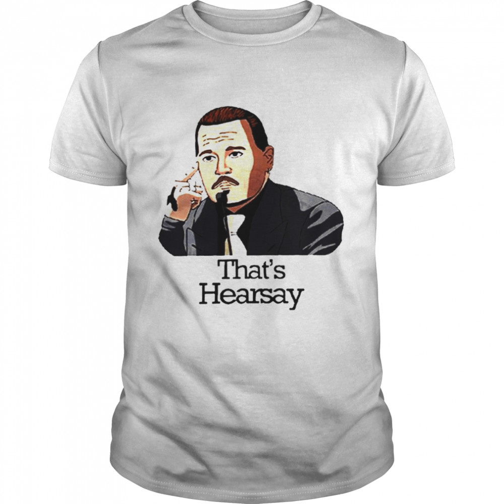 That’s Hearsay Johnny Depp Meme shirt