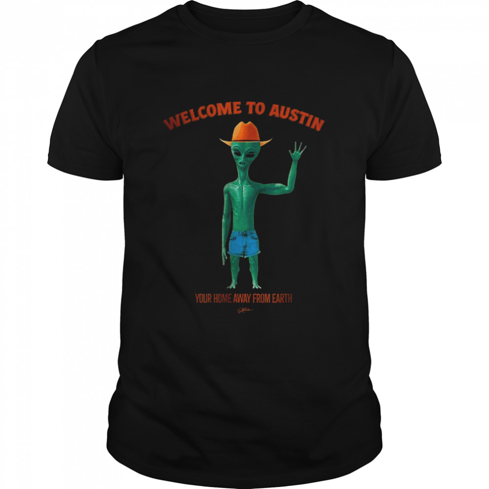 Welcome To Austin, Your Home Away From Earth T-Shirt