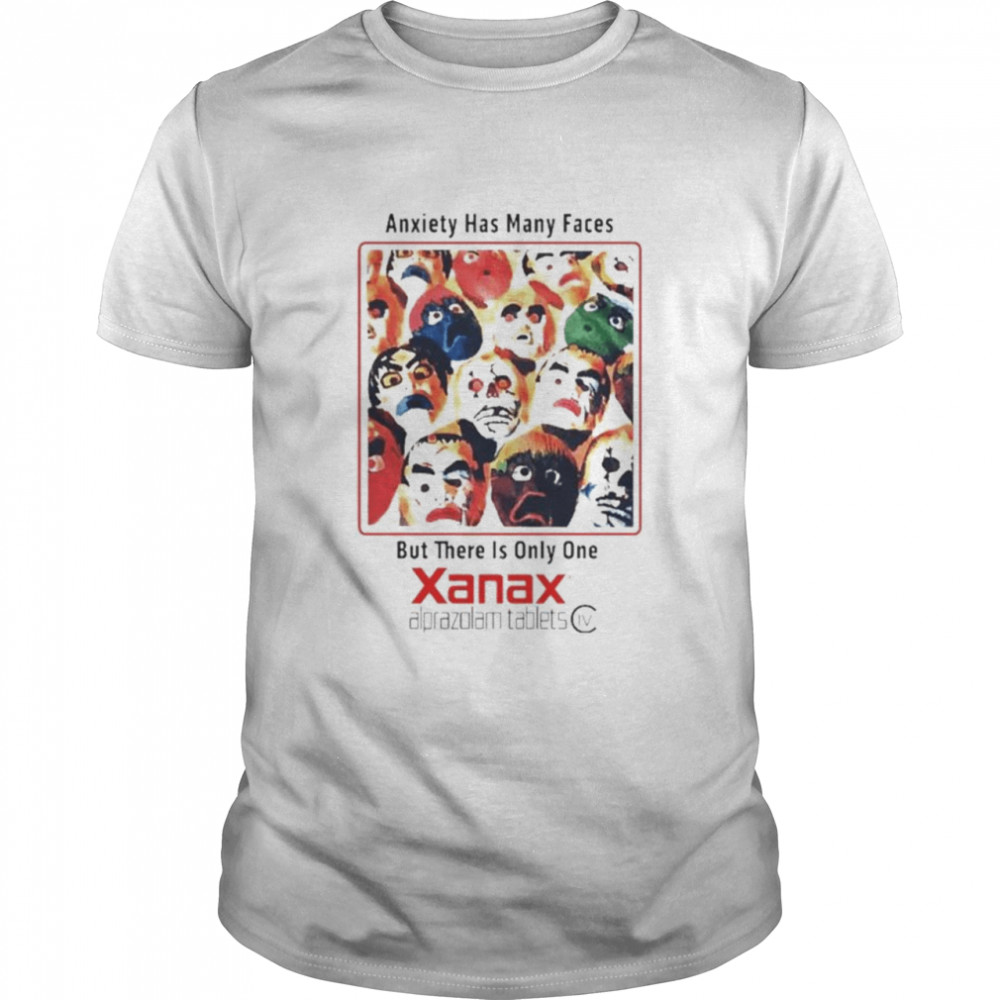 Anxiety has many faces but there is only one Xanax shirt