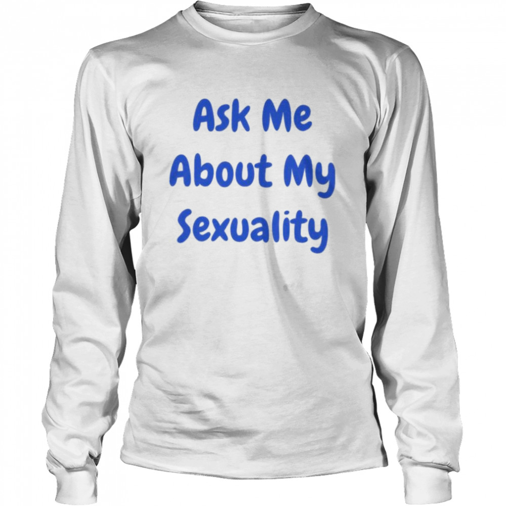 Ask Me About Sexuality Hollaria Briden T- Long Sleeved T-shirt