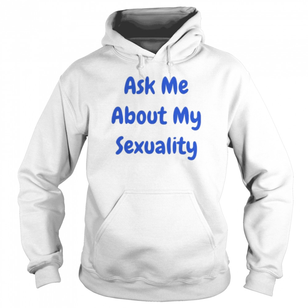 Ask Me About Sexuality Hollaria Briden T- Unisex Hoodie