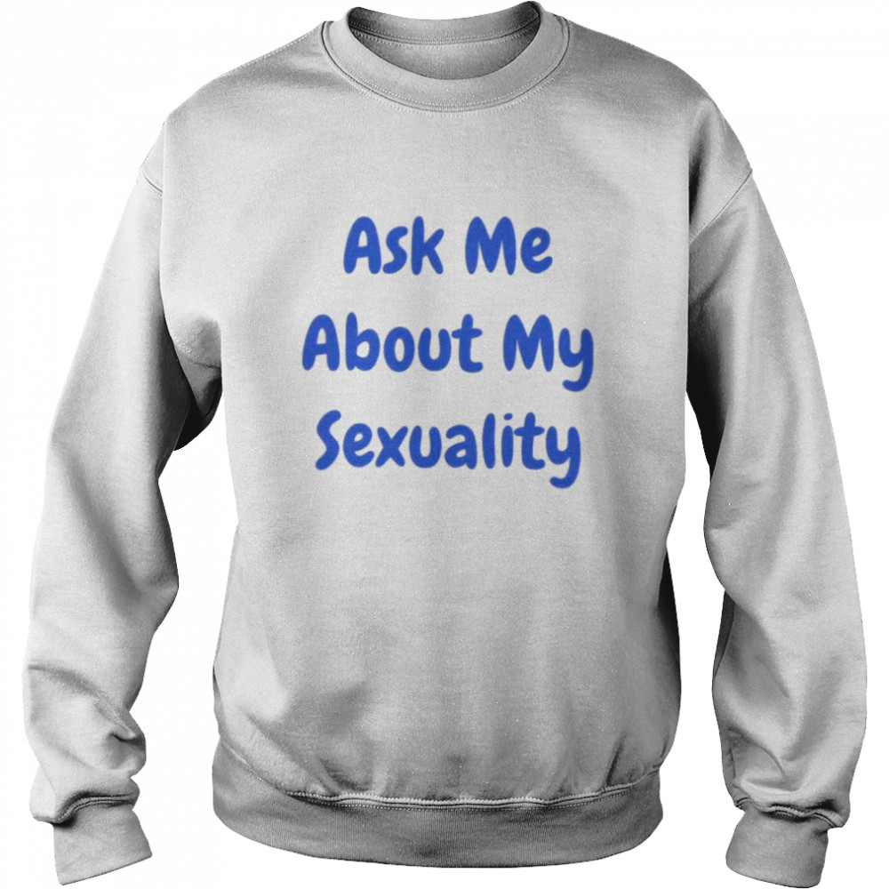 Ask Me About Sexuality Hollaria Briden T- Unisex Sweatshirt