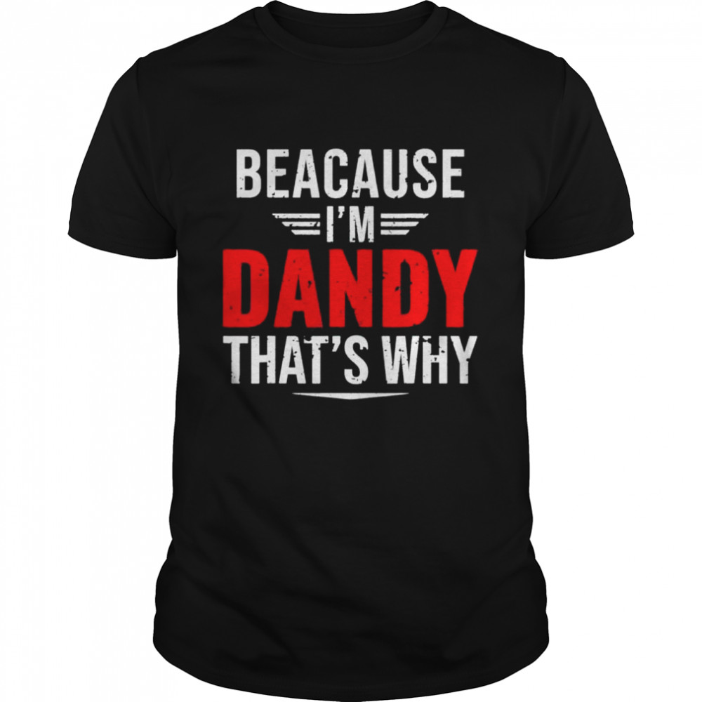 Because I’m dandy that’s why papa father’s day shirt Classic Men's T-shirt