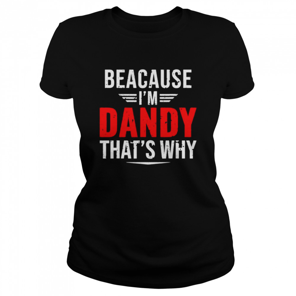 Because I’m dandy that’s why papa father’s day shirt Classic Women's T-shirt