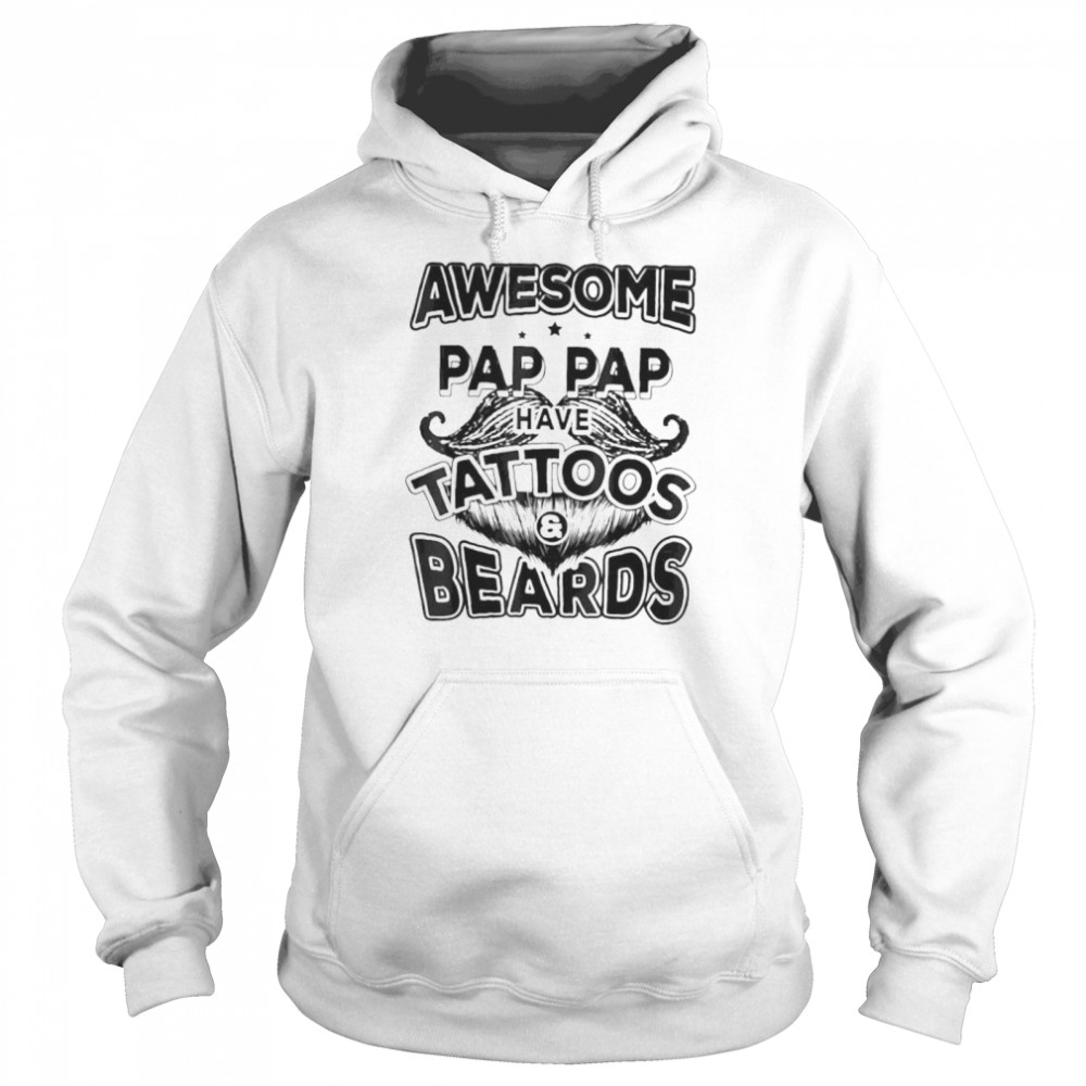 Fathers day awesome pap paps have tattoos and beards shirt Unisex Hoodie