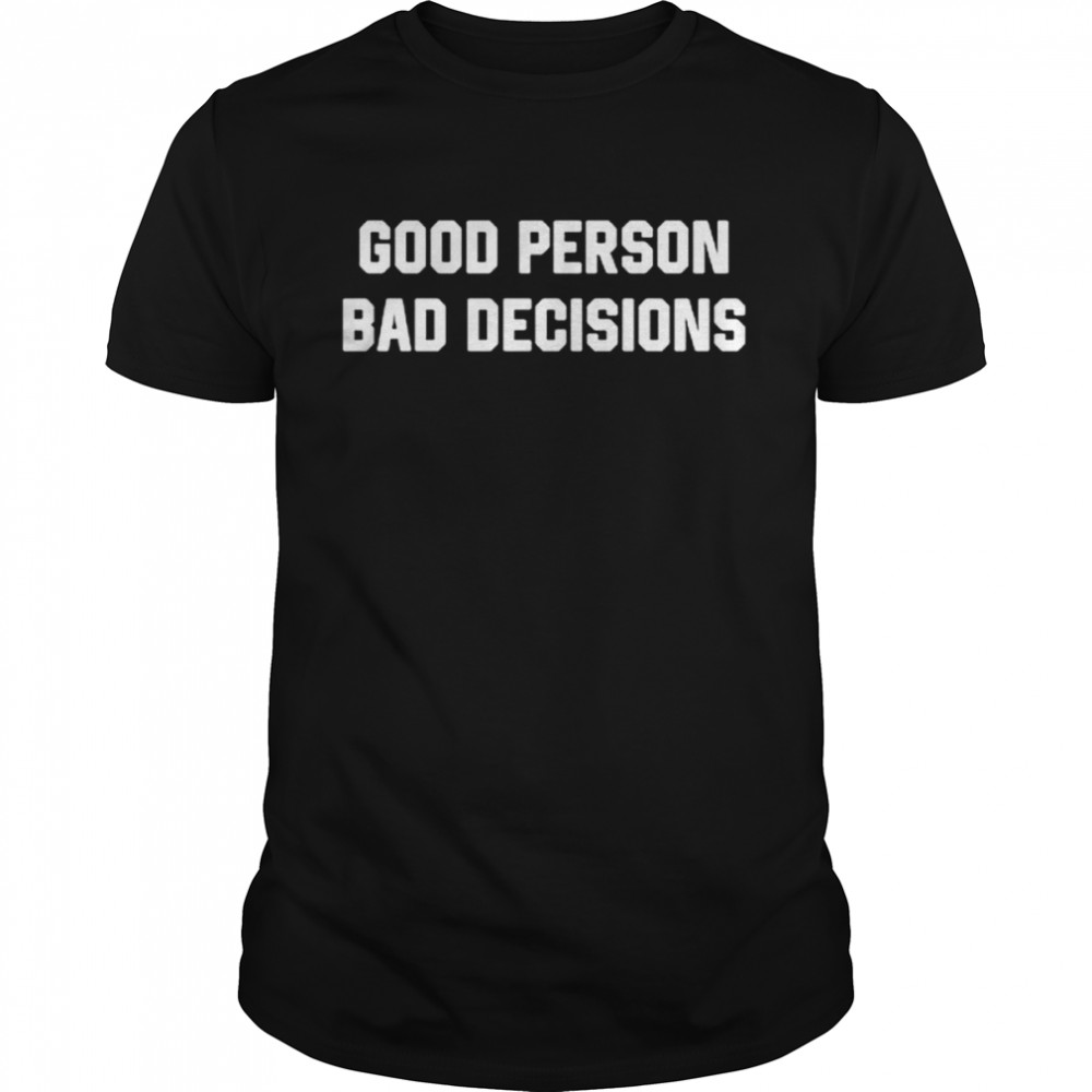 Good Person Bad Decisions  Classic Men's T-shirt