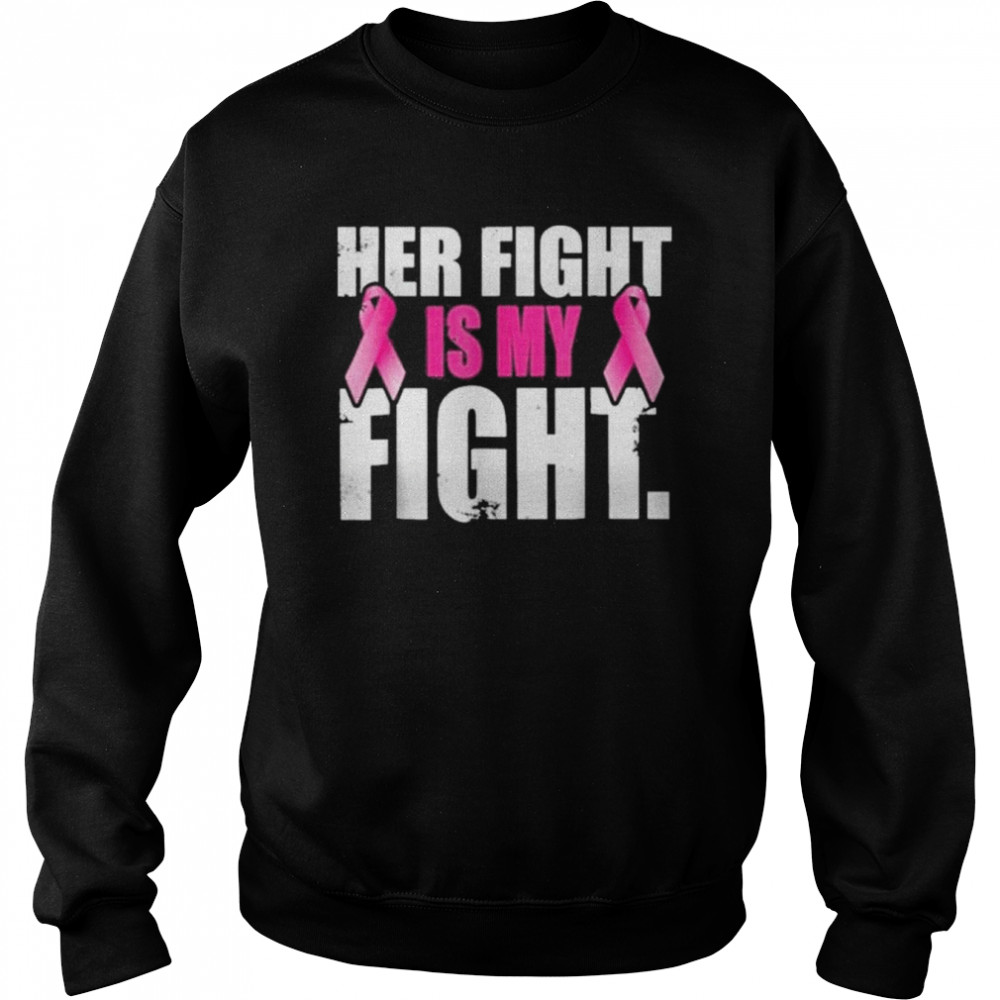 Her fight is my fight t-shirt Unisex Sweatshirt