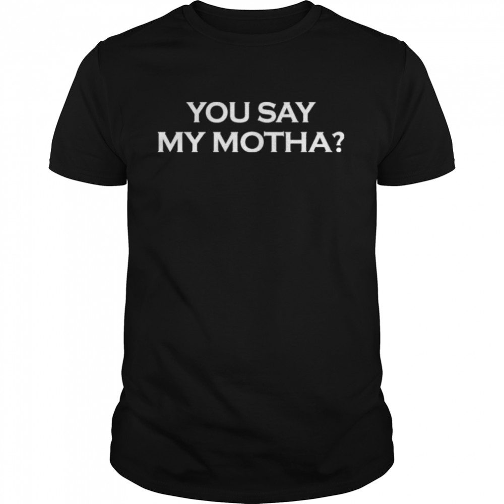 Hustler Casino Live You Say My Motha Shirt