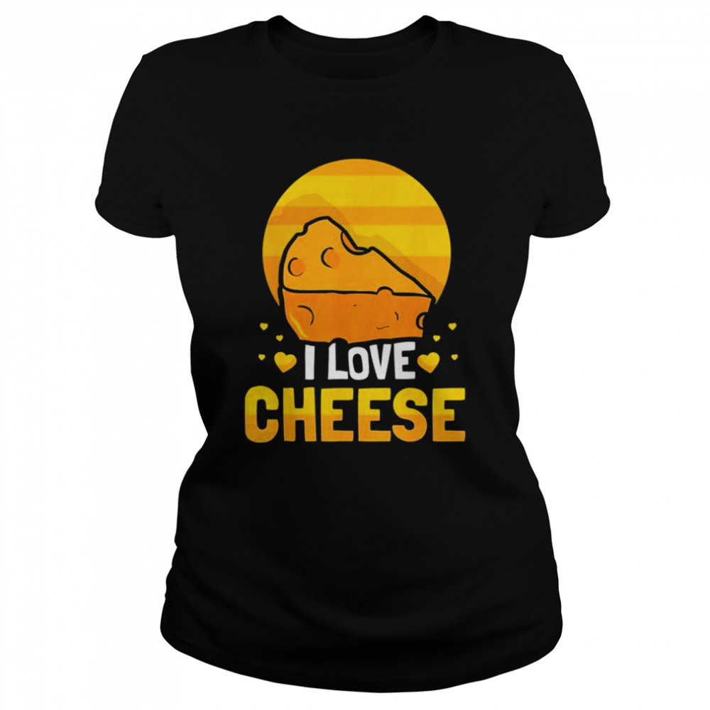 I love cheese sayings cute lover shirt Classic Women's T-shirt