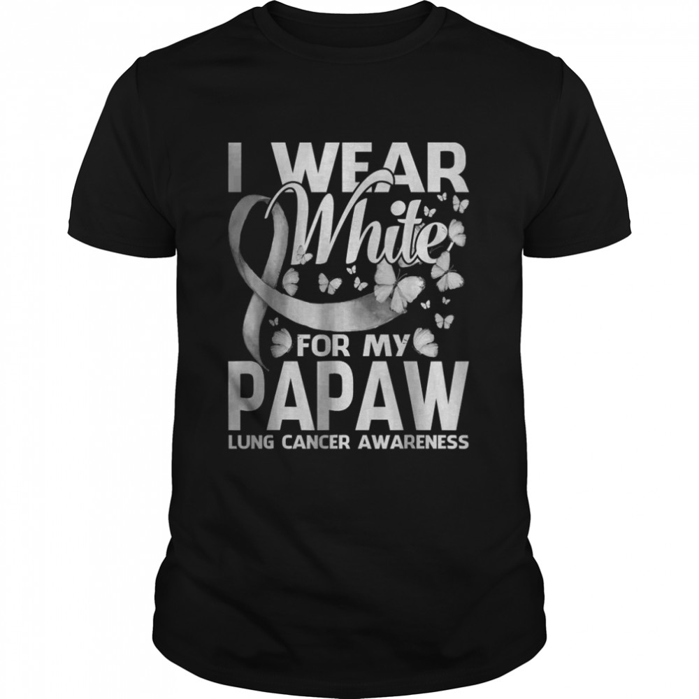 I Wear White For My Papaw Lung Cancer Awareness T-Shirt