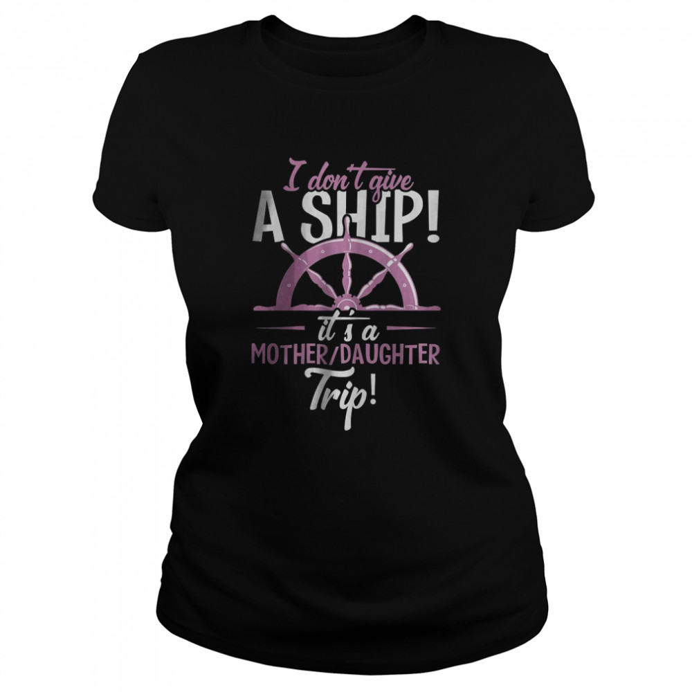 It’s A Mother Daughter Trip Cruise Ship Wear T- Classic Women's T-shirt