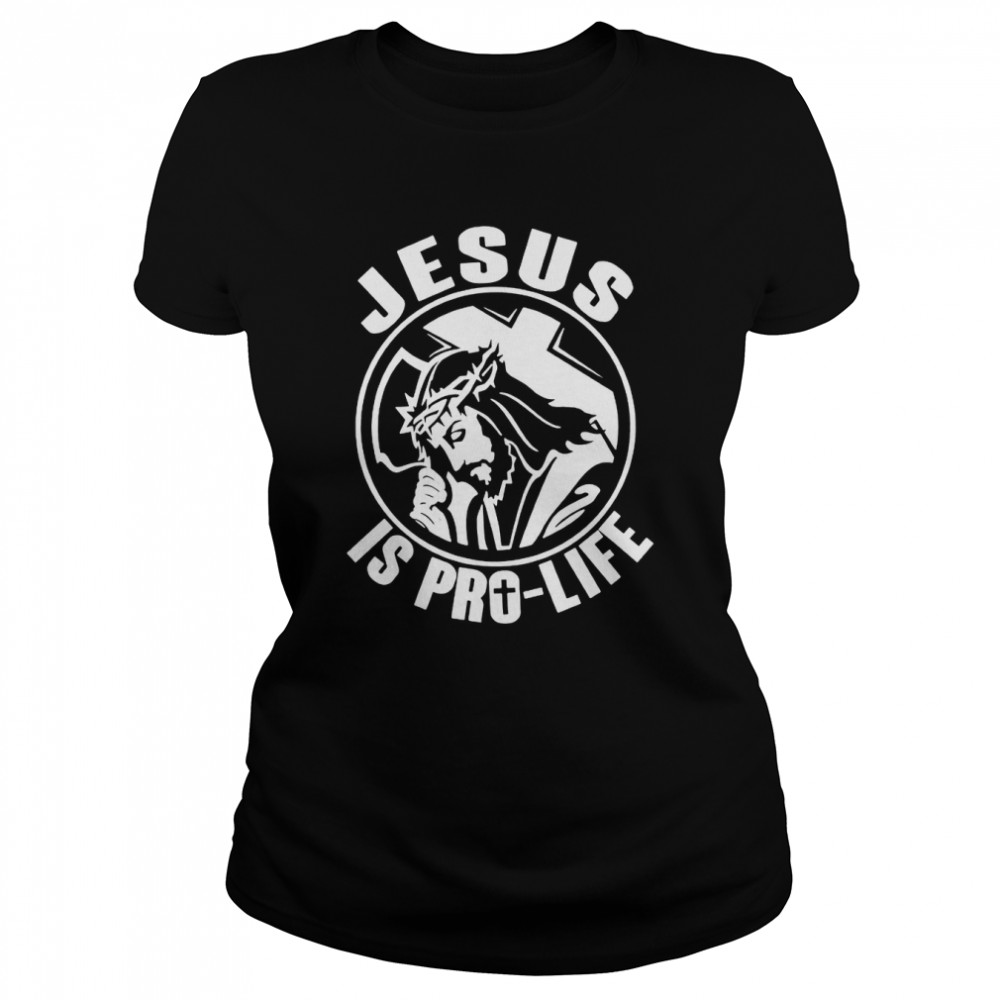Jesus Is Pro Life  Classic Women's T-shirt