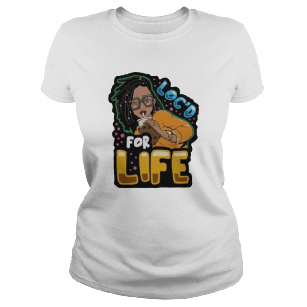 Loc’d for life shirt Classic Women's T-shirt