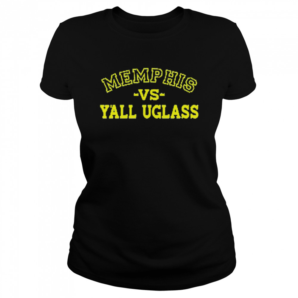 Memphis versus Y’all Uglass shirt Classic Women's T-shirt