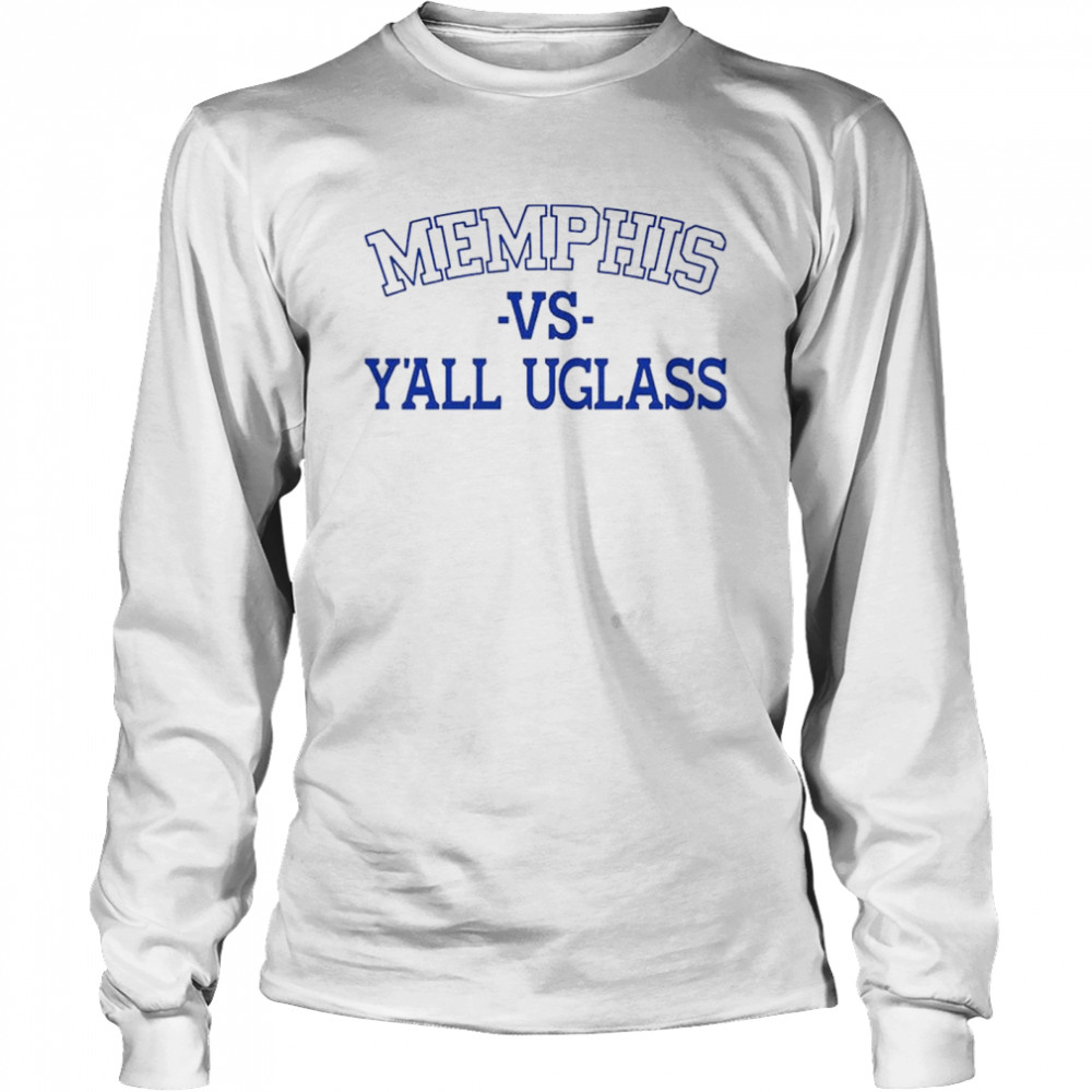 Memphis Vs Y’all Uglass T- Long Sleeved T-shirt