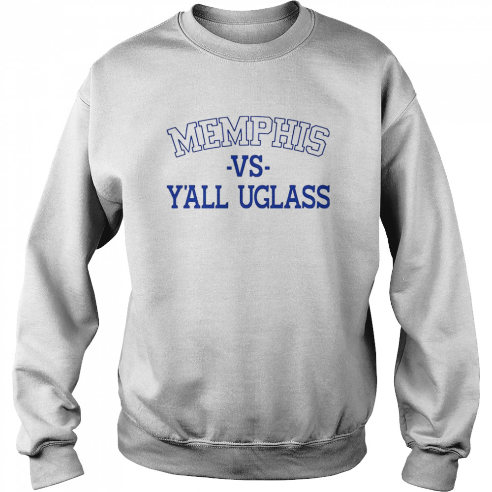 Memphis Vs Y’all Uglass T- Unisex Sweatshirt