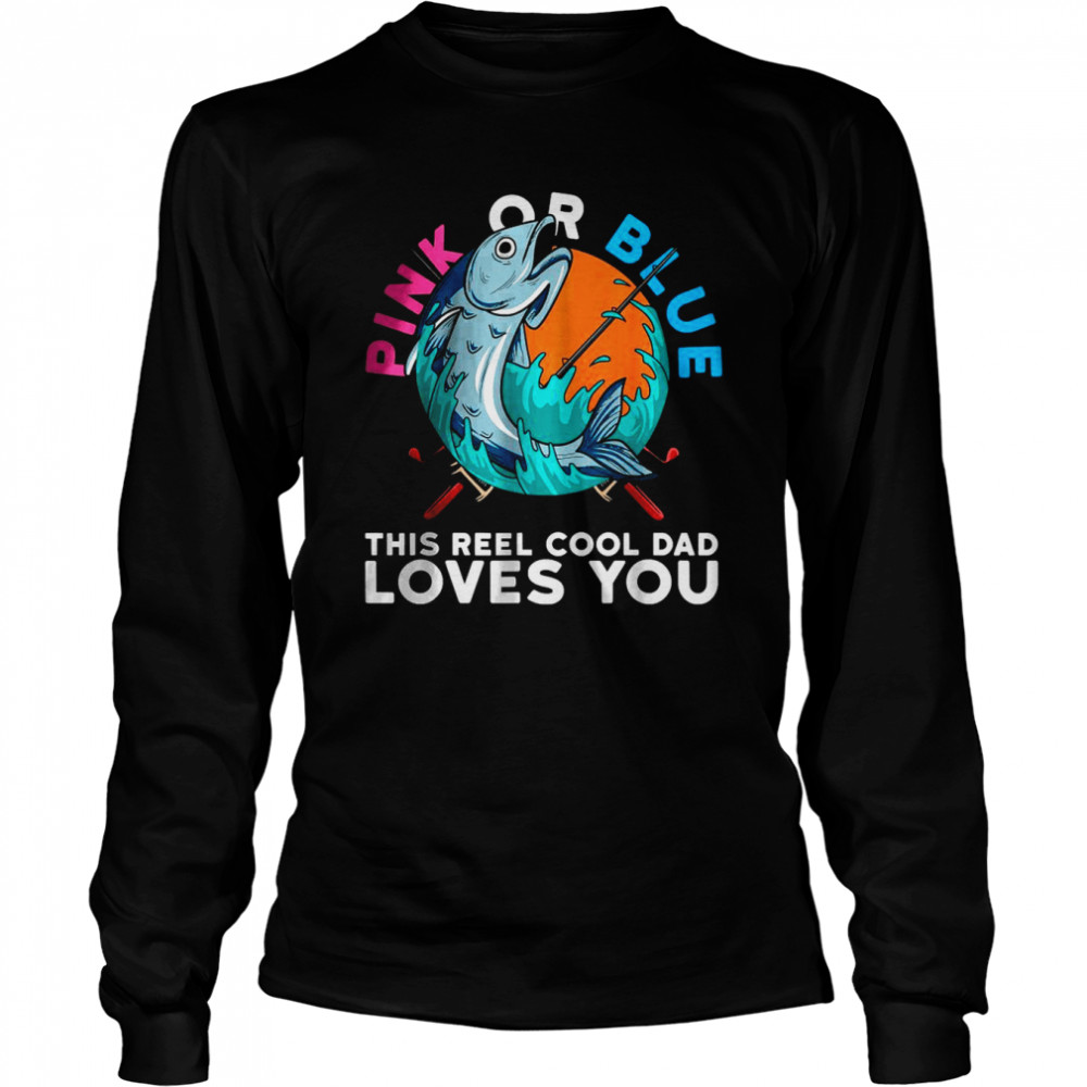 Pink Or Blue This reel Cool Dad Loves you T- Long Sleeved T-shirt