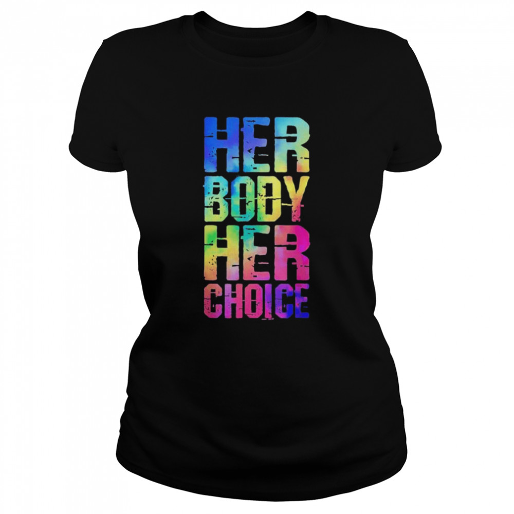 Pro choice her body her choice tie dye Texas women’s rights shirt Classic Women's T-shirt