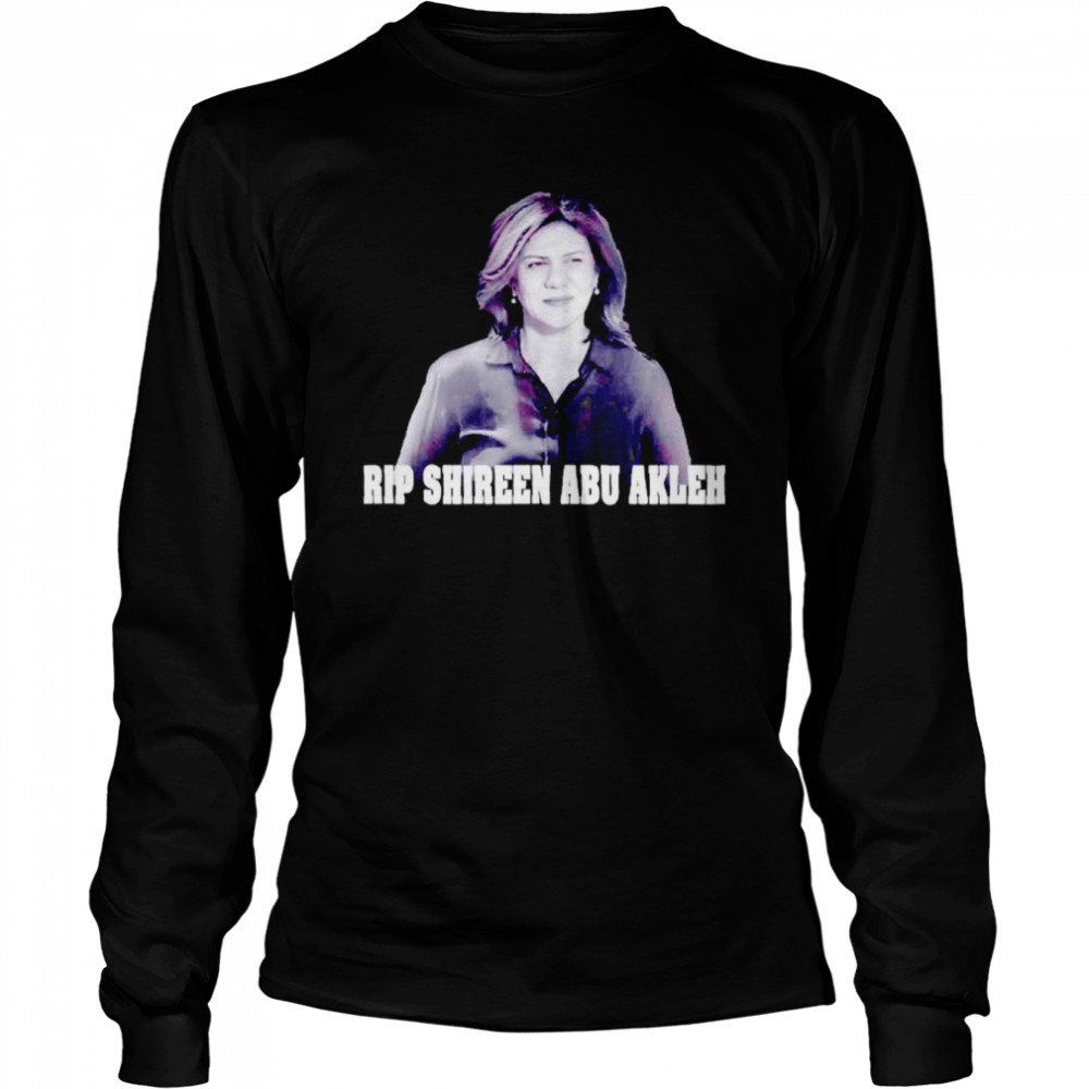 Rip Shireen Abu Akleh shirt Long Sleeved T-shirt