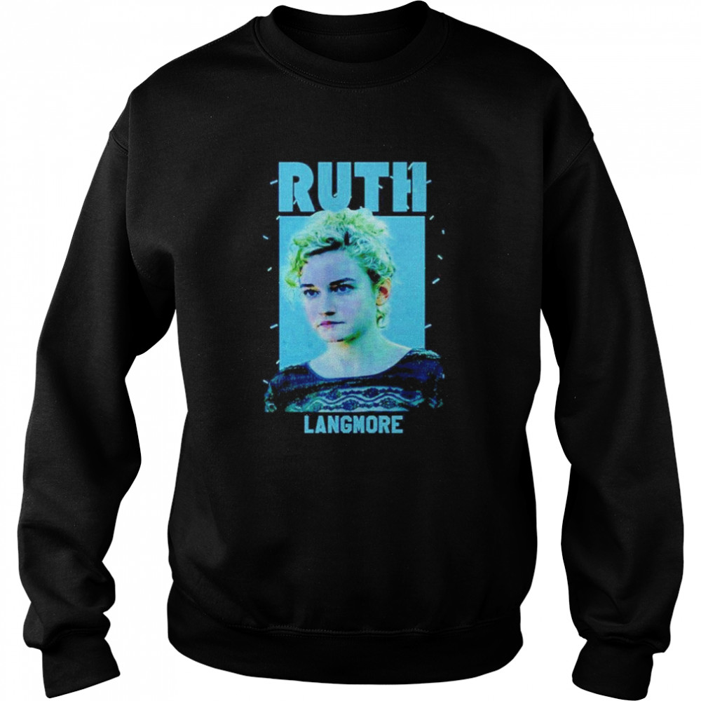 Ruth Langmore  Unisex Sweatshirt