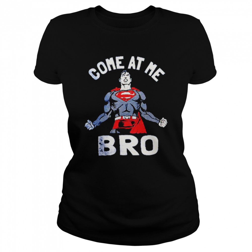 Superman Come At Me Bro shirt Classic Women's T-shirt