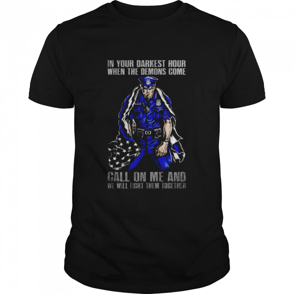 thin blue line in your darkest hour when the demons come shirt Classic Men's T-shirt