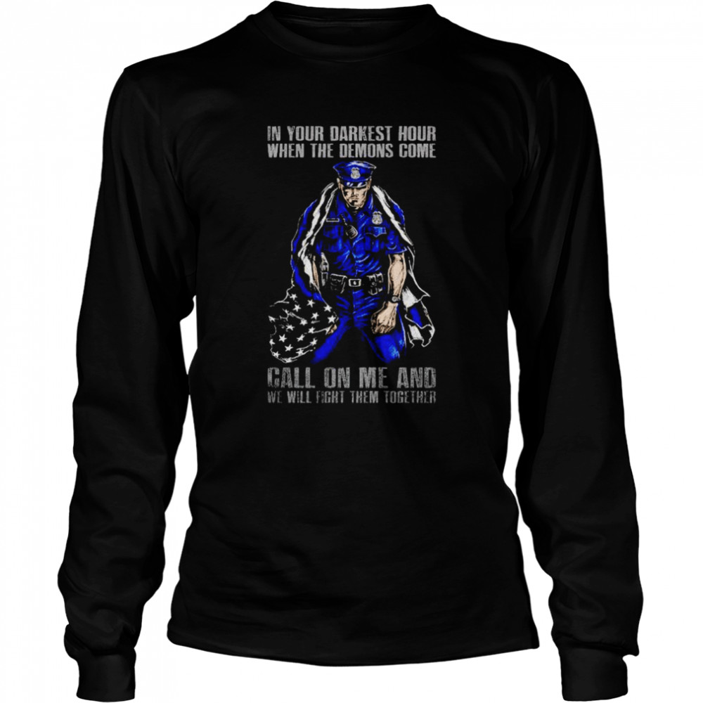 thin blue line in your darkest hour when the demons come shirt Long Sleeved T-shirt