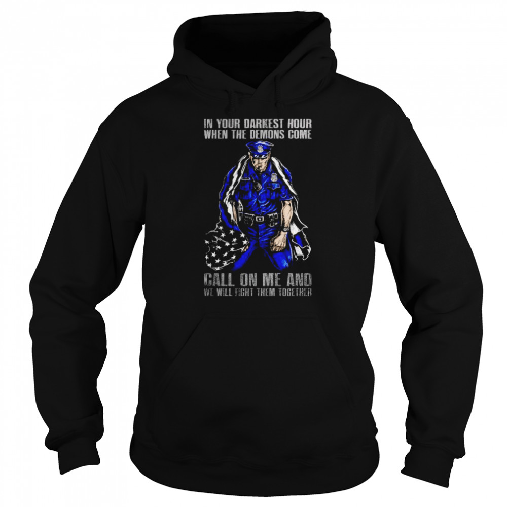 thin blue line in your darkest hour when the demons come shirt Unisex Hoodie