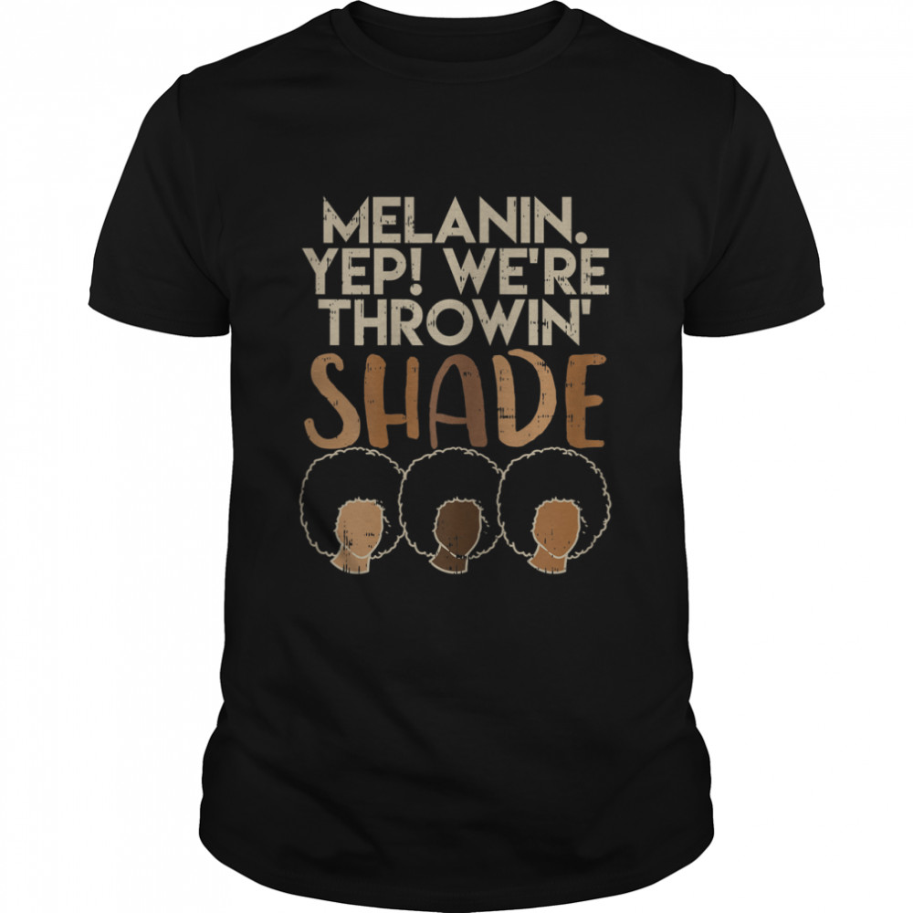 Womens Melanin We're Throwing Shade Black Pride African Girls Gift T-Shirt